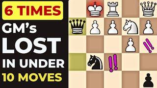  6 Times GMs Lost in Under 10 Moves!