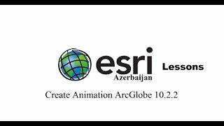 Create Animation ArcGlobe 10.2.2