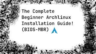 The Complete Beginner Archlinux Installation Guide (BIOS and MBR) | Archlinux for Beginners