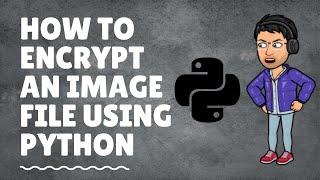 How to encrypt any image file using Python | Python Project |