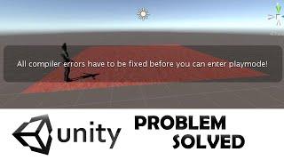 All Compiler errors have to be fixed before you can enter Playmode in Unity |  Unity Problem Solved
