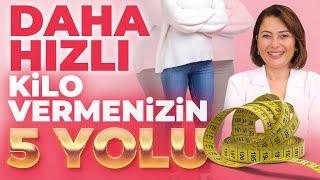 Bu Önerileri Kaçırma! Daha Hızlı Kilo Vermenizin 5 Yolu! | Dr. Ayça Kaya