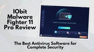 IObit Malware Fighter 11 Pro Review: The Best Antivirus Software for Complete Security