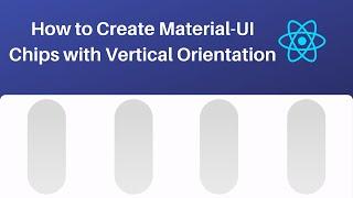 How to Create Material UI Chips with Vertical Orientation