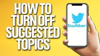 How To Turn Off Suggested Topics On Twitter Tutorial