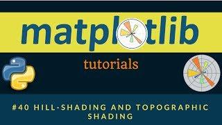 Matplotlib Plotting Tutorials : 040 : Hill-Shading and Topographic Shading