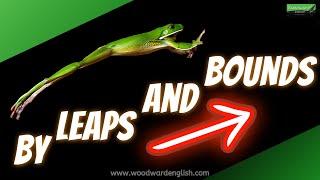 English Idiom: BY LEAPS AND BOUNDS | Learn English Idioms with Woodward English