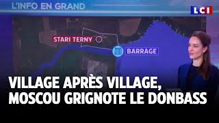 Village après village, Moscou grignote le Donbass ｜LCI