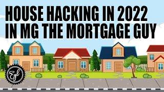 House Hacking in 2022 in MG the Mortgage Guy