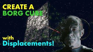 Create a BORG CUBE using displacements!