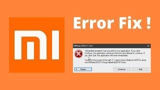 Mi Flash tool Error fix - Unhandled exception has occured | Could not find part of path