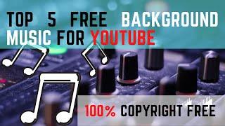 Top 5 free Background Music For YouTube Videos | Best YouTube Audio Library Music (COPYRIGHT FREE)