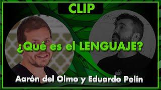 ¿Qué es el LENGUAJE? - Aarón del Olmo y Edu Polín