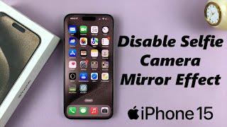 How To Disable Selfie Camera Mirror Effect On iPhone 15 & iPhone 15 Pro