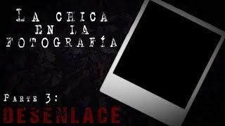 La chica en la fotografía | Parte 3: Desenlace - Creepypasta