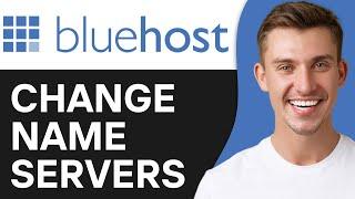 HOW TO CHANGE NAME SERVERS OF A DOMAIN IN BLUEHOST (2025)