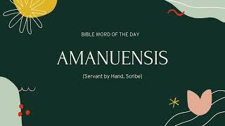 What is the meaning of Amanuensis? -Bible word of the day : Meaning, use and Interpretation