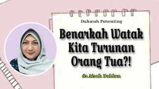 Benarkah Watak Kita Adalah Turunan Dari Orang Tua? #draisahdahlan #parenting #draisyahdahlan