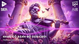 Nhạc Cổ Đánh Đổ Dân Chơi - Top 20 Bản Nhạc Nghe Nhiều Nhất 2024  BXH Nhạc Trẻ Remix Hot TikTok