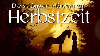 Die schönsten Märchen für die Herbstzeit zum Träumen & Entspannen | Herbstmärchen | Hörbuch deutsch