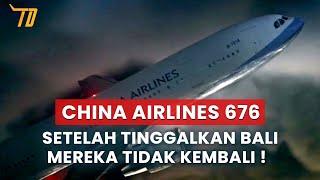 Setelah Tinggalkan Bali Mereka Tidak Kembali | China Airlines 676