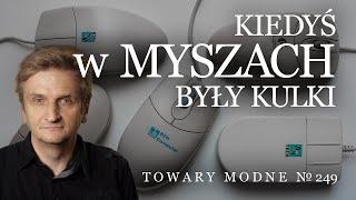 Kiedyś w myszach były kulki... [TOWARY MODNE 249]