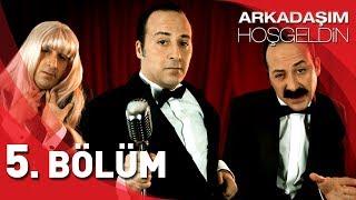 Arkadaşım Hoşgeldin - 5. Bölüm