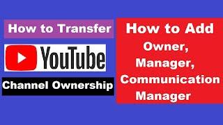 How to Transfer YouTube Channel Ownership | How to Add Owner, Manager and Communication Manager