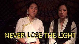 The Forbidden Tibetan Song " NEVER LOSE THE LIGHT " by Serlha and Youlha