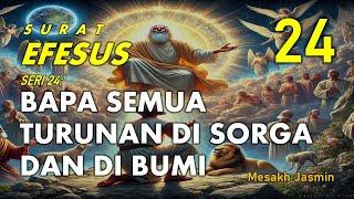 SURAT EFESUS 24 | BAPA SEMUA TURUNAN DI SURGA DAN DI BUMI