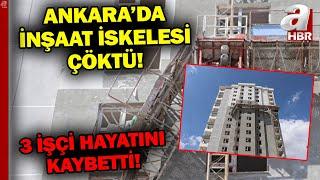 Ankara'da İnşaat İskelesi Çöktü! 12'nci Kattan Düşen 2'si Kardeş, 3 İşçi Hayatını Kaybetti | A Haber