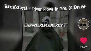 BREAKBEAT - RIVER FLOWS IN YOU X DRIVE, ( REVERB )