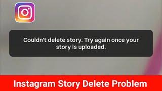 Fix Couldn't delete story Try again once your story is uploaded Instagram Story Delete Problem