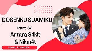 Part 62 ~ Antara S4kit dan Nikm4t| DOSENKU SUAMIKU | Novel Romantis | Terbaru