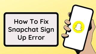 How To Fix Snapchat Sign Up Error