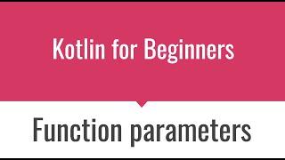 KT010 - Kotlin Functions Part 3 (Parameters)