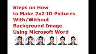 Steps on How to Make 2x2 ID Pictures With/ Without Background Image Using Microsoft Word