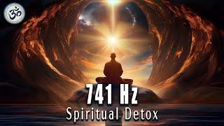Spiritual Detox, 741 Hz, Aura Cleansing and Purifying, Healing Music, Meditation Music
