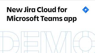 NEW Jira Cloud for Microsoft Teams App Demo