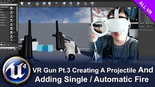 VR Gun Pt 3 Creating A Projectile And Adding Single / Automatic Fire