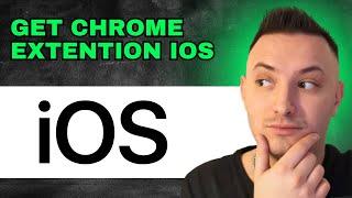 How To Get Chrome Extensions On iOS (2024) - Quick Guide!