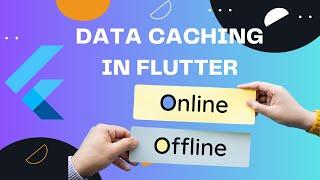 Implementing Offline-First Approach in Flutter: Data Caching Tutorial