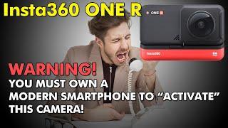 Insta360 ONE R: WARNING: You MUST own a smartphone to "activate" this camera!