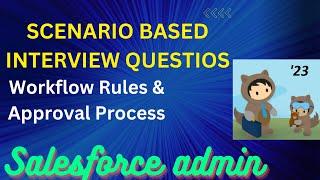 Real Time ! Salesforce Admin Interview Questions and Scenarios(Workflow Rules & Approval Process)(6)