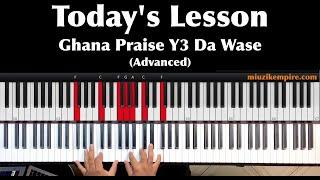 Advanced Ghana Praise Piano Tutorial - Breakdown Part 1