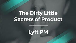 Find Out the Dirty Secrets of Product Management by Lyft PM