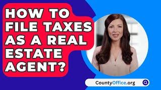 How To File Taxes As A Real Estate Agent? - CountyOffice.org