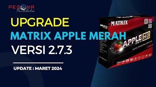 UPGRADE Firmware Matrix Apple Merah Versi 2.7.3 YOUTUBE Lancar | Update Maret 2024