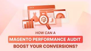 How does Magento Performance Audit Drive Conversions?