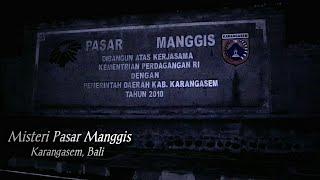 MISTERI PASAR MANGGIS KARANGASEM BALI | GO RANGERS | GO EXPLORE